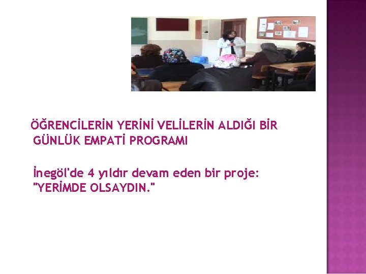 ÖĞRENCİLERİN YERİNİ VELİLERİN ALDIĞI BİR GÜNLÜK EMPATİ PROGRAMI İnegöl'de 4 yıldır devam eden bir