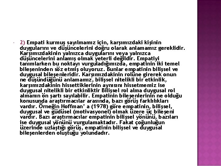  2) Empati kurmuş sayılmamız için, karşımızdaki kişinin duygularını ve düşüncelerini doğru olarak anlamamız