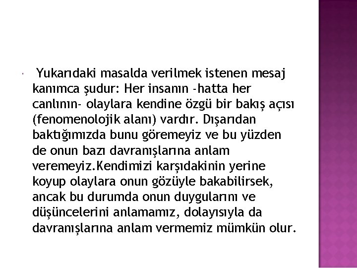  Yukarıdaki masalda verilmek istenen mesaj kanımca şudur: Her insanın -hatta her canlının- olaylara