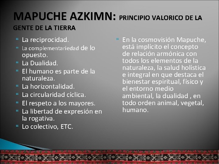 MAPUCHE AZKIMN: PRINCIPIO VALORICO DE LA GENTE DE LA TIERRA La reciprocidad. La complementariedad