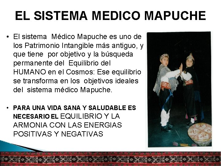 EL SISTEMA MEDICO MAPUCHE • El sistema Médico Mapuche es uno de los Patrimonio
