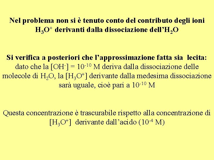 Nel problema non si è tenuto conto del contributo degli ioni H 3 O+