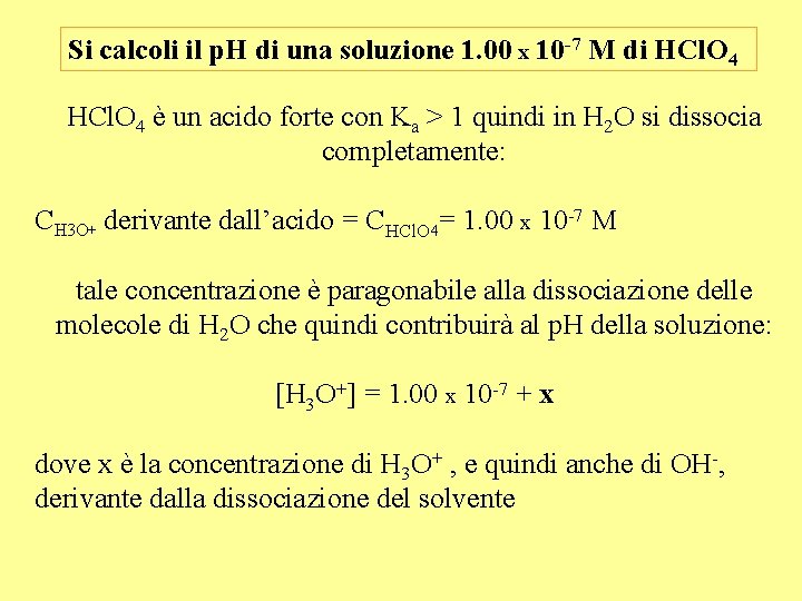 Si calcoli il p. H di una soluzione 1. 00 x 10 -7 M