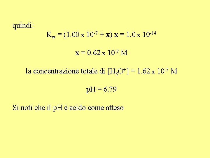 quindi: Kw = (1. 00 x 10 -7 + x) x = 1. 0