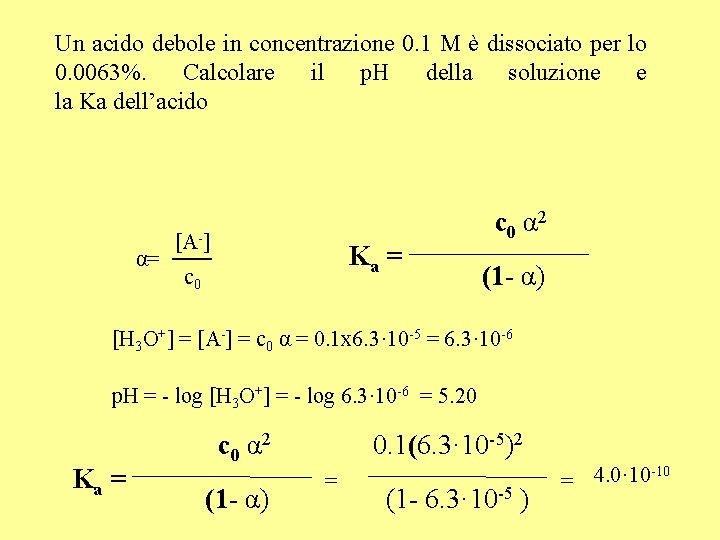 Un acido debole in concentrazione 0. 1 M è dissociato per lo 0. 0063%.