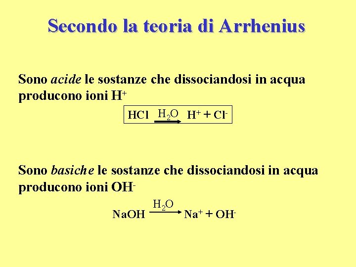 Secondo la teoria di Arrhenius Sono acide le sostanze che dissociandosi in acqua producono