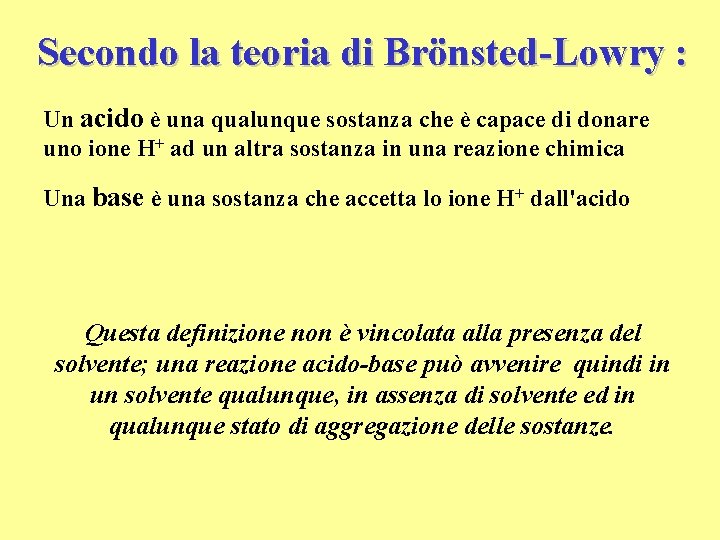 Secondo la teoria di Brönsted-Lowry : Un acido è una qualunque sostanza che è