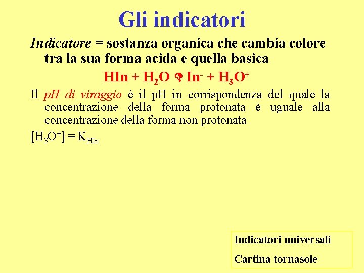 Gli indicatori Indicatore = sostanza organica che cambia colore tra la sua forma acida