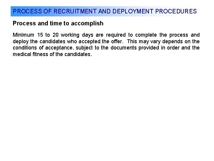 PROCESS OF RECRUITMENT AND DEPLOYMENT PROCEDURES Process and time to accomplish Minimum 15 to
