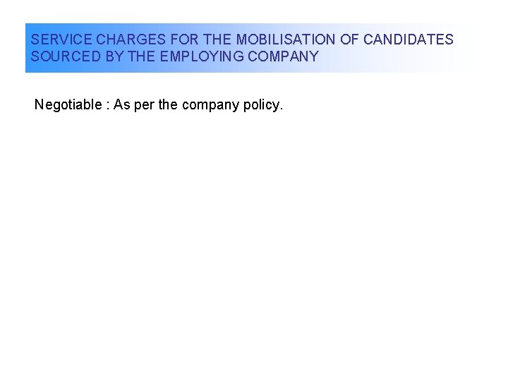 SERVICE CHARGES FOR THE MOBILISATION OF CANDIDATES SOURCED BY THE EMPLOYING COMPANY Negotiable :