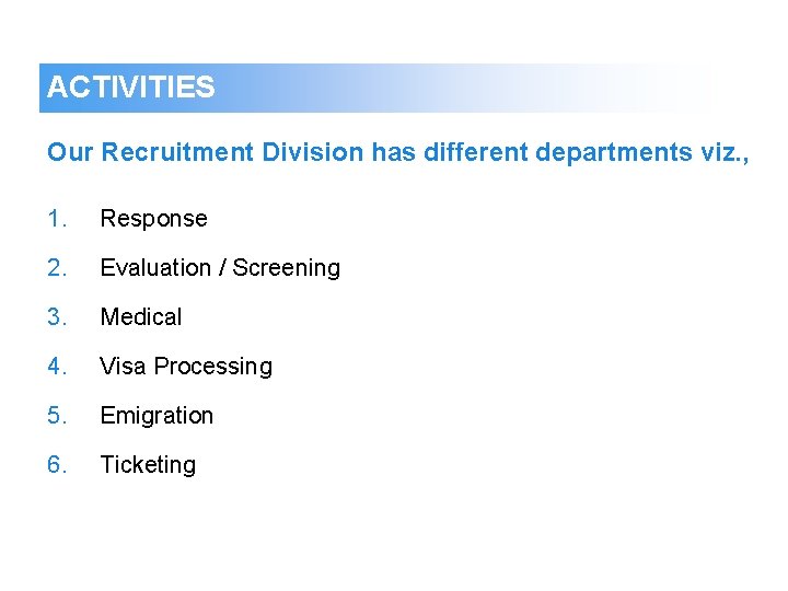 ACTIVITIES Our Recruitment Division has different departments viz. , 1. Response 2. Evaluation /