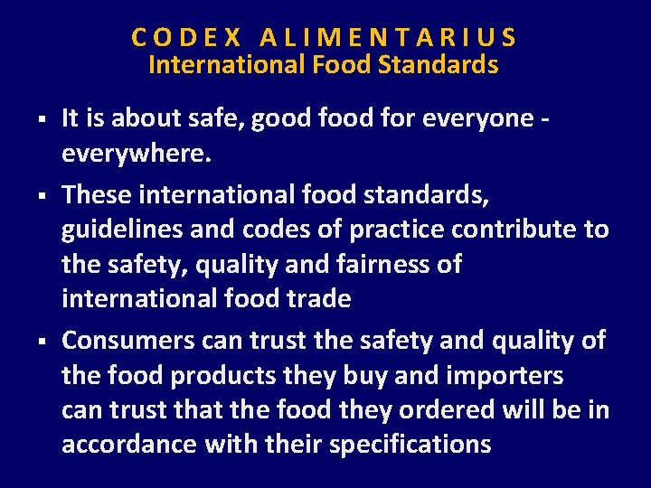 CODEX ALIMENTARIUS International Food Standards § § § It is about safe, good for