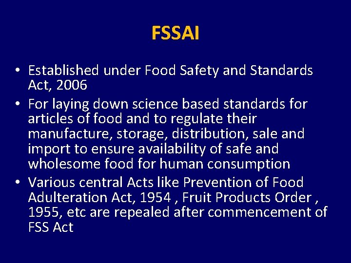 FSSAI • Established under Food Safety and Standards Act, 2006 • For laying down