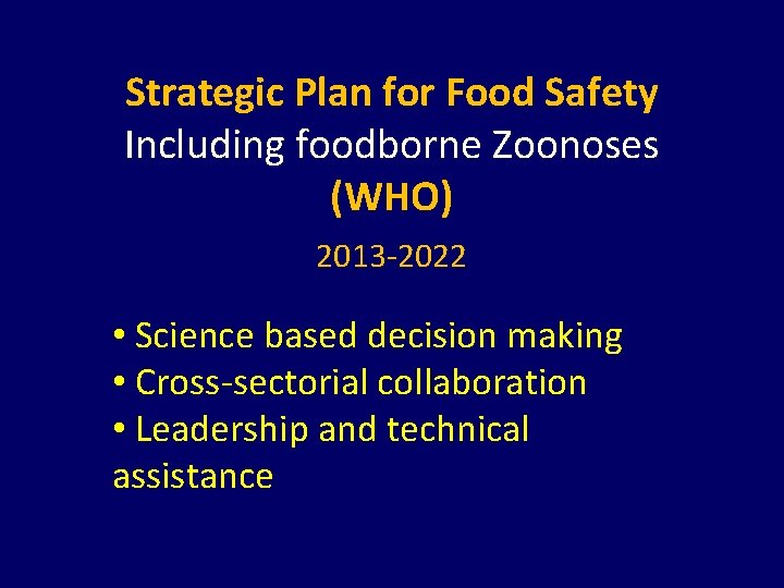 Strategic Plan for Food Safety Including foodborne Zoonoses (WHO) 2013 -2022 • Science based