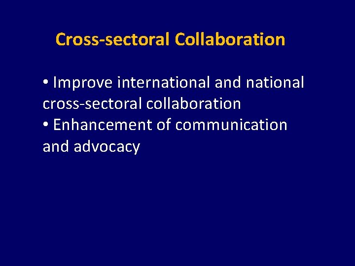 Cross-sectoral Collaboration • Improve international and national cross-sectoral collaboration • Enhancement of communication and