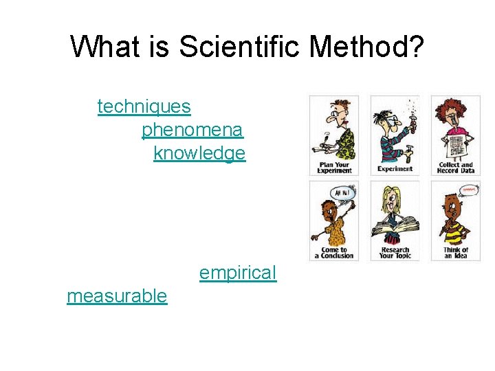 What is Scientific Method? • Scientific method refers to a body of techniques for