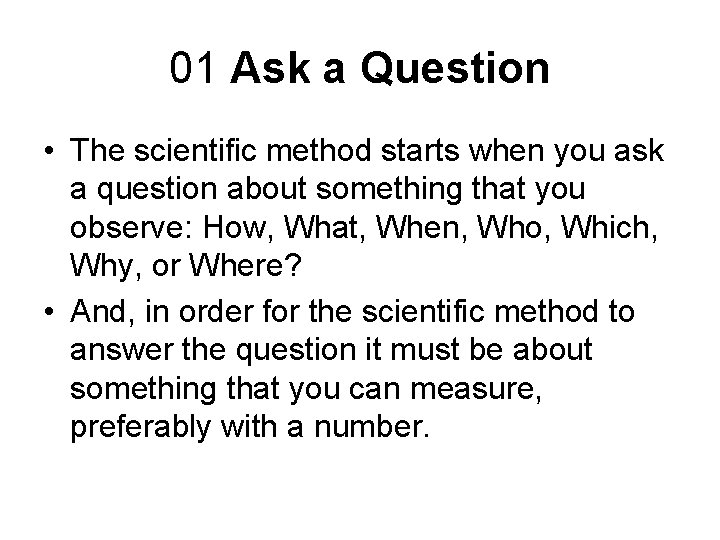 01 Ask a Question • The scientific method starts when you ask a question