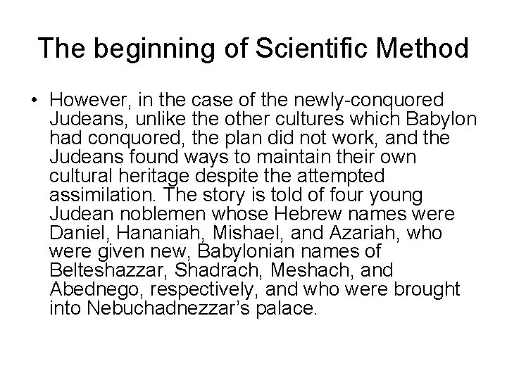 The beginning of Scientific Method • However, in the case of the newly-conquored Judeans,
