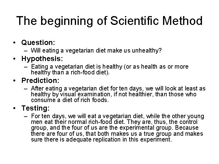 The beginning of Scientific Method • Question: – Will eating a vegetarian diet make