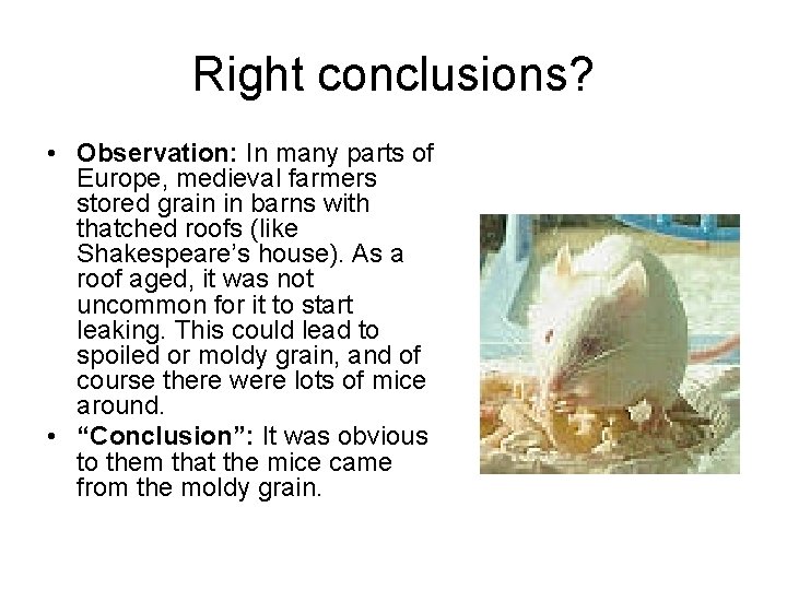 Right conclusions? • Observation: In many parts of Europe, medieval farmers stored grain in