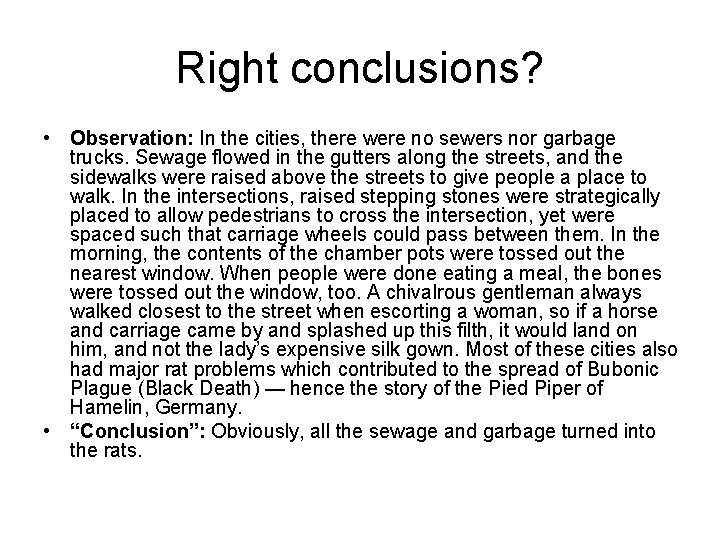 Right conclusions? • Observation: In the cities, there were no sewers nor garbage trucks.