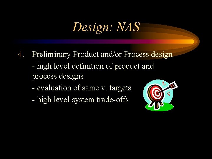 Design: NAS 4. Preliminary Product and/or Process design - high level definition of product