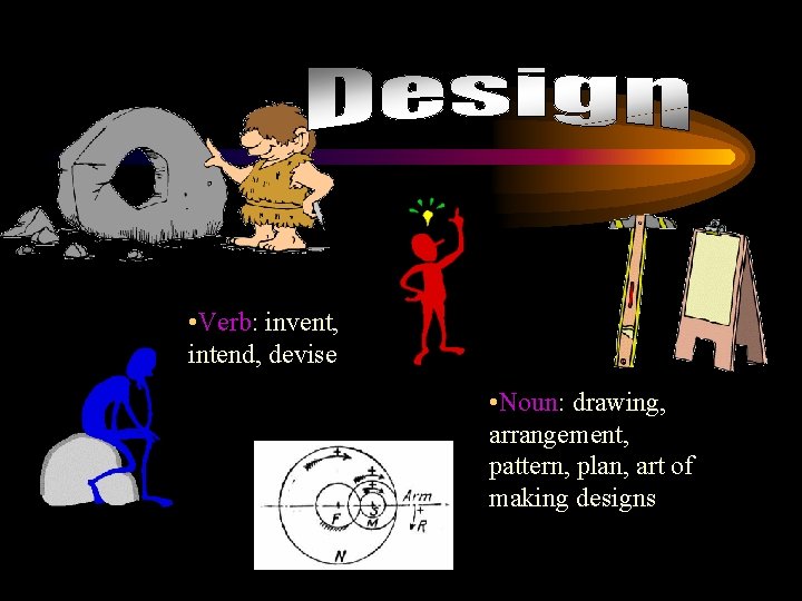  • Verb: invent, intend, devise • Noun: drawing, arrangement, pattern, plan, art of