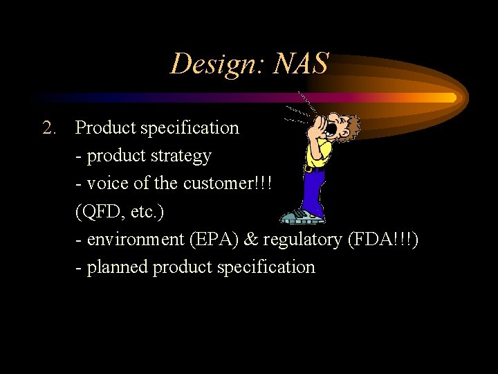 Design: NAS 2. Product specification - product strategy - voice of the customer!!! (QFD,