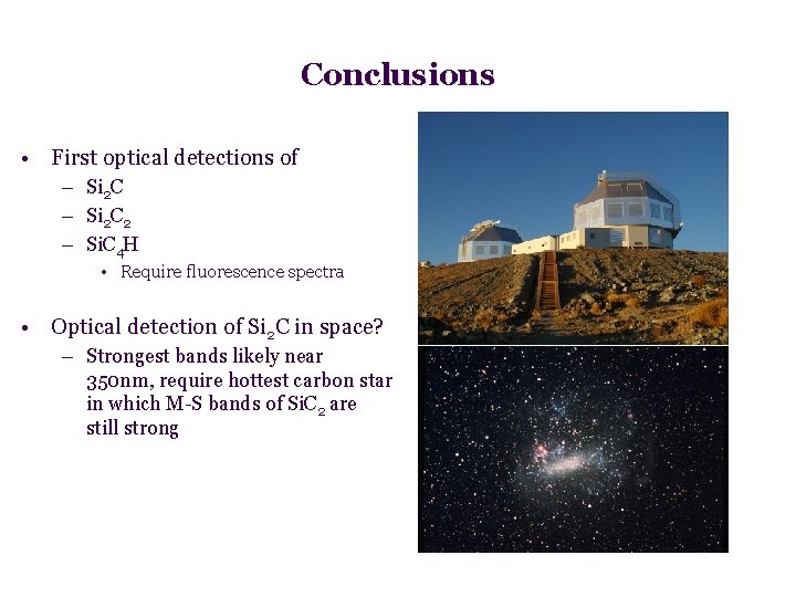 Conclusions • First optical detections of – Si 2 C 2 – Si. C