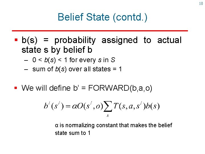 10 Belief State (contd. ) § b(s) = probability assigned to actual state s