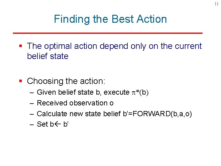 11 Finding the Best Action § The optimal action depend only on the current