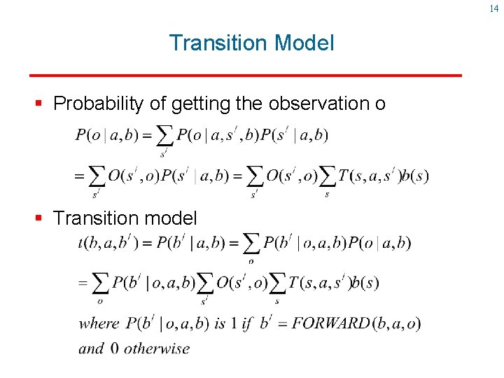 14 Transition Model § Probability of getting the observation o § Transition model 