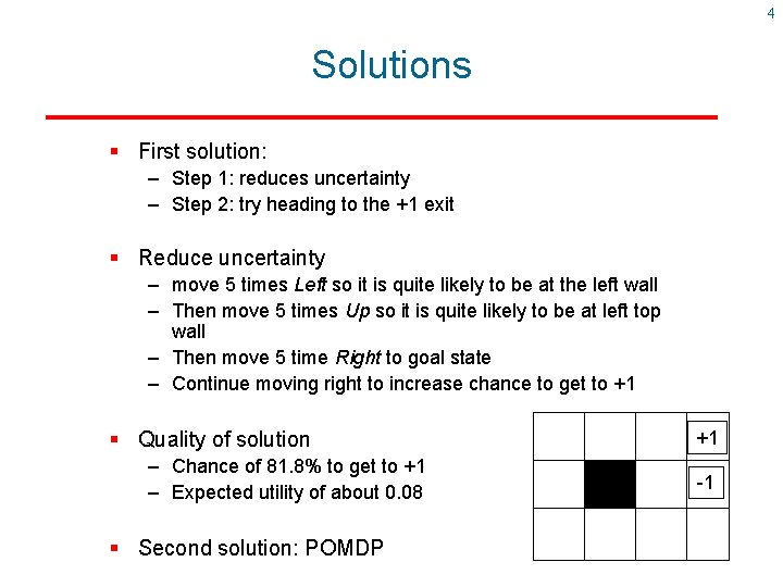 4 Solutions § First solution: – Step 1: reduces uncertainty – Step 2: try