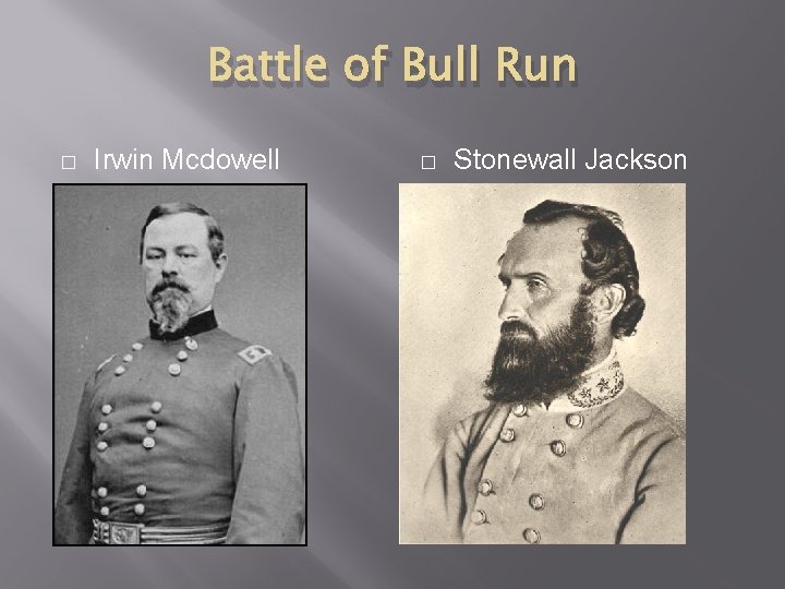 Battle of Bull Run � Irwin Mcdowell � Stonewall Jackson 