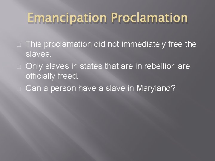 Emancipation Proclamation � � � This proclamation did not immediately free the slaves. Only