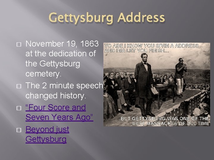 Gettysburg Address � � November 19, 1863 at the dedication of the Gettysburg cemetery.