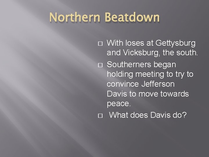 Northern Beatdown � � � With loses at Gettysburg and Vicksburg, the south. Southerners
