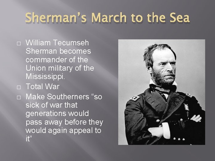 Sherman’s March to the Sea � � � William Tecumseh Sherman becomes commander of