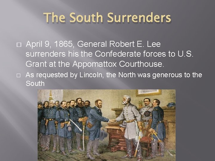 The South Surrenders � � April 9, 1865, General Robert E. Lee surrenders his