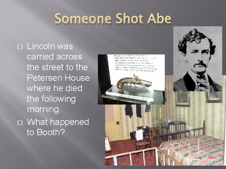 Someone Shot Abe � � Lincoln was carried across the street to the Petersen