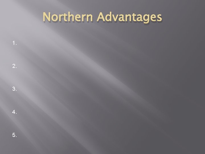 Northern Advantages 1. 2. 3. 4. 5. 