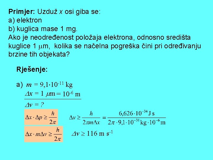 Primjer: Uzduž x osi giba se: a) elektron b) kuglica mase 1 mg. Ako