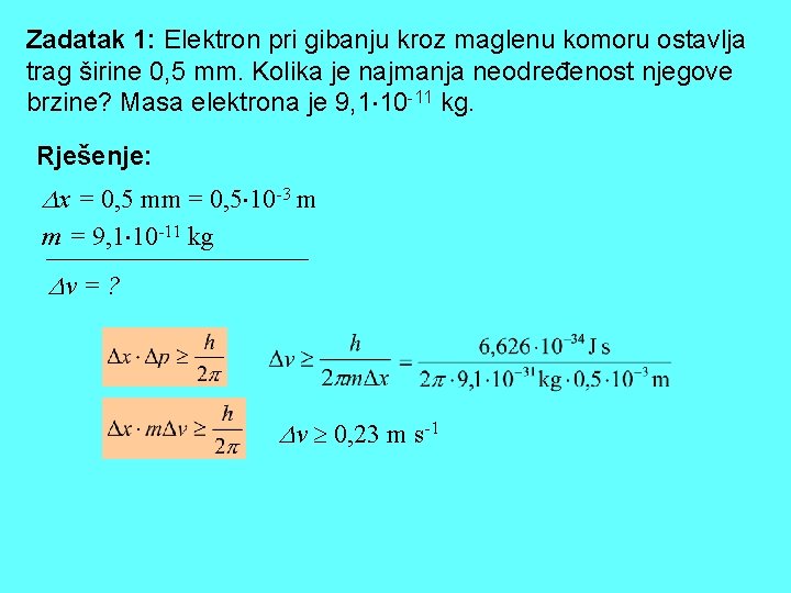 Zadatak 1: Elektron pri gibanju kroz maglenu komoru ostavlja trag širine 0, 5 mm.