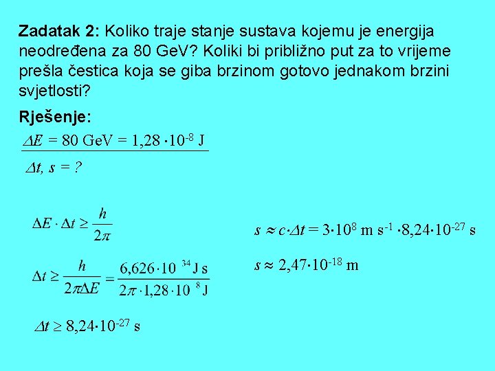 Zadatak 2: Koliko traje stanje sustava kojemu je energija neodređena za 80 Ge. V?