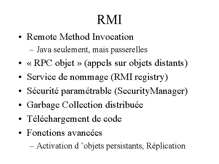 RMI • Remote Method Invocation – Java seulement, mais passerelles • • • «
