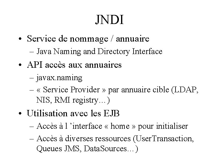 JNDI • Service de nommage / annuaire – Java Naming and Directory Interface •