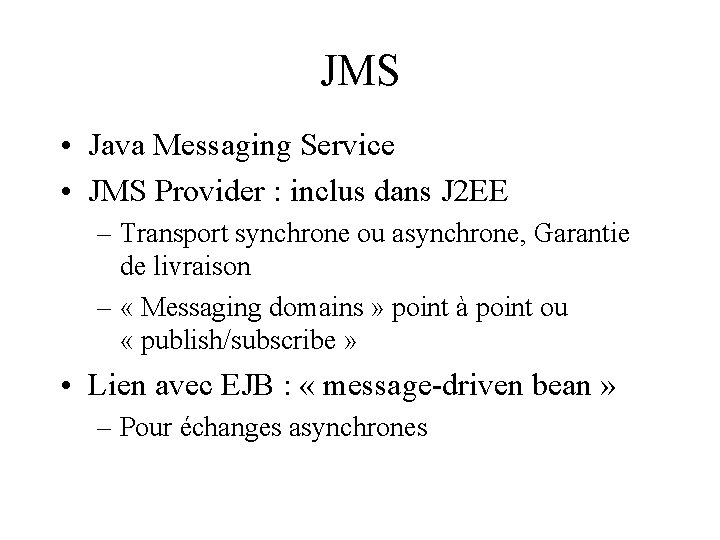JMS • Java Messaging Service • JMS Provider : inclus dans J 2 EE