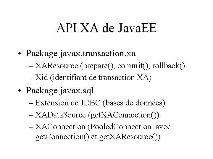 API XA de Java. EE • Package javax. transaction. xa – XAResource (prepare(), commit(),