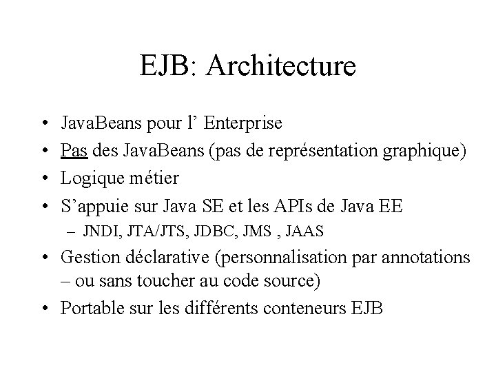 EJB: Architecture • • Java. Beans pour l’ Enterprise Pas des Java. Beans (pas