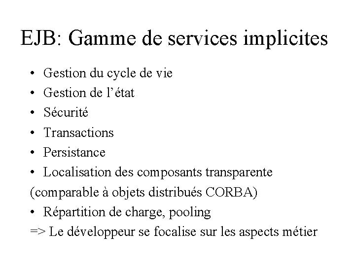 EJB: Gamme de services implicites • Gestion du cycle de vie • Gestion de